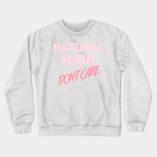 NATURAL HAIR DON'T CARE Crewneck Sweatshirt